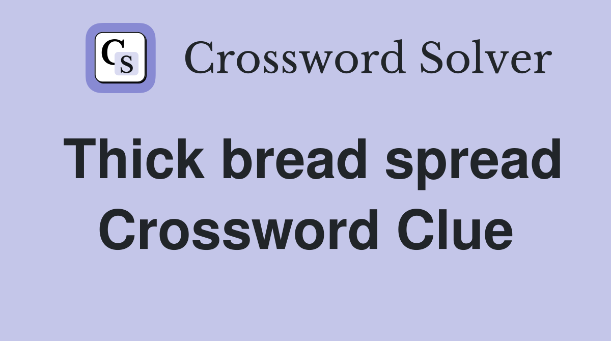 Thick bread spread Crossword Clue