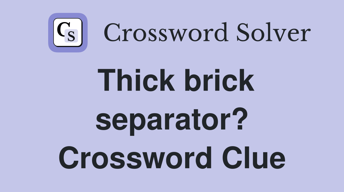 Thick brick separator? Crossword Clue