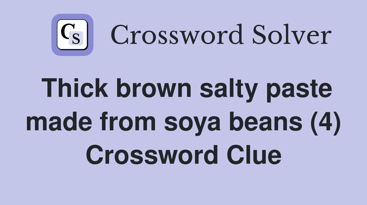 Thick brown salty paste made from soya beans (4) Crossword Clue