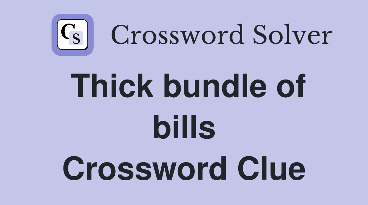 Thick bundle of bills Crossword Clue