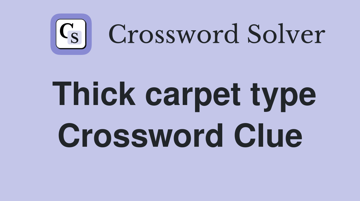 Thick carpet type Crossword Clue
