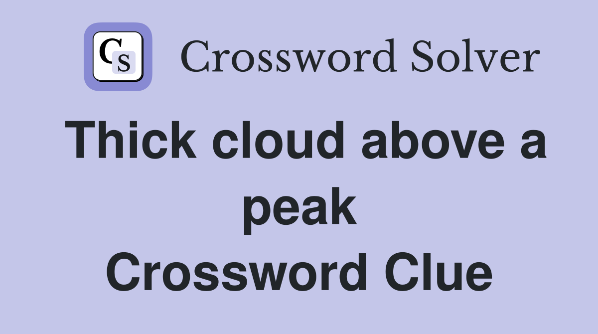 Thick cloud above a peak Crossword Clue
