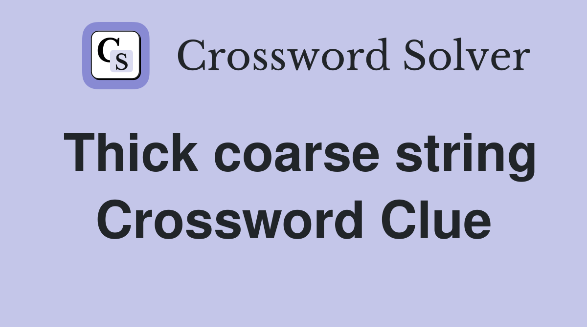 Thick coarse string Crossword Clue