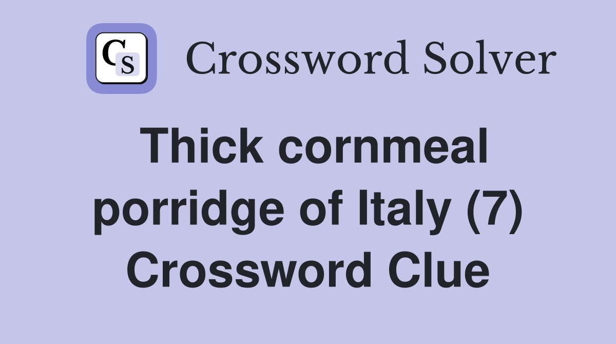 Thick cornmeal porridge of Italy (7) Crossword Clue