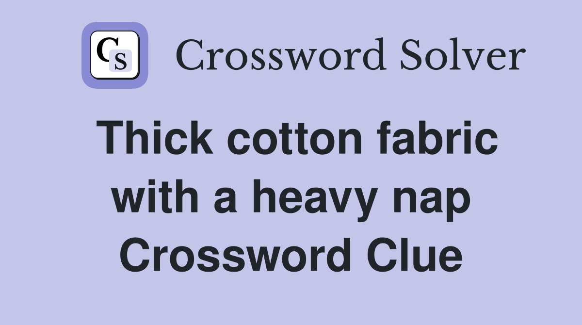 Thick cotton fabric with a heavy nap Crossword Clue