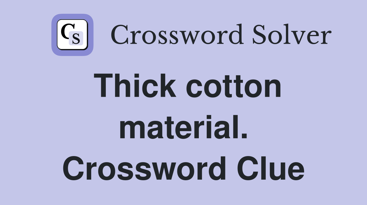 Thick cotton material. Crossword Clue