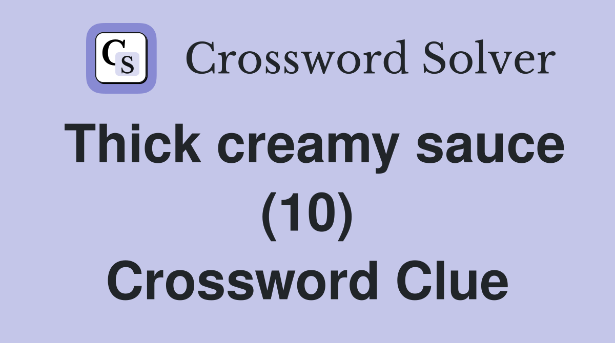 Thick creamy sauce (10) Crossword Clue
