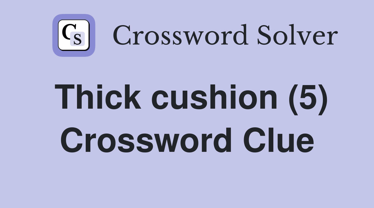Thick cushion (5) Crossword Clue