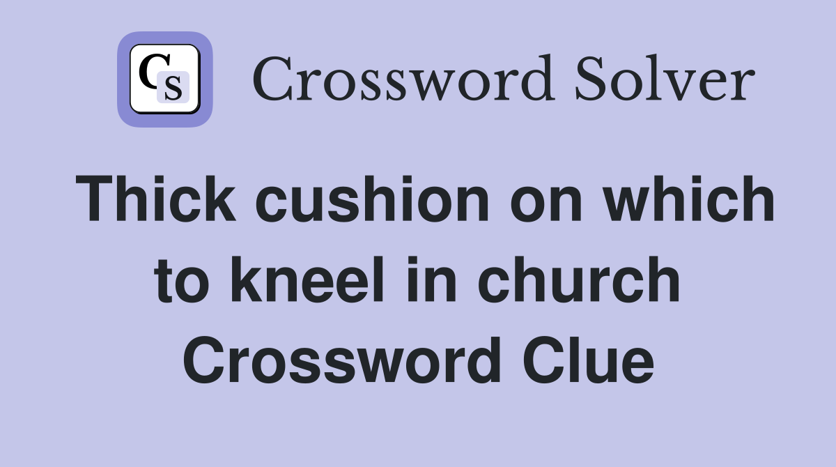 Thick cushion on which to kneel in church Crossword Clue