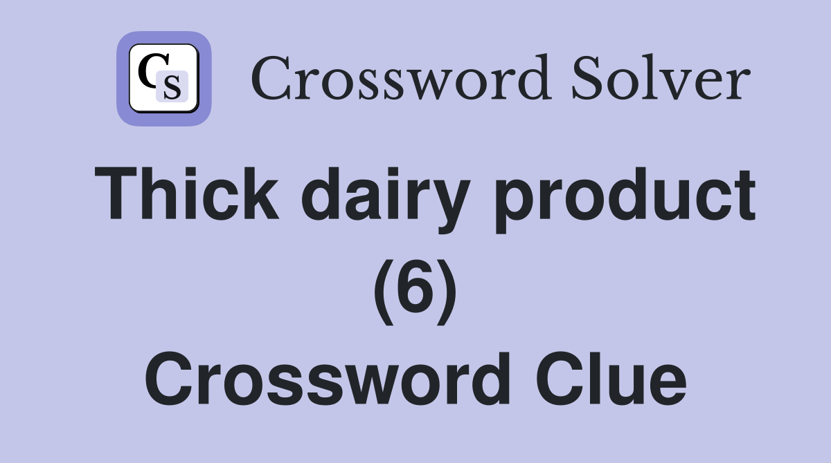 Thick dairy product (6) Crossword Clue