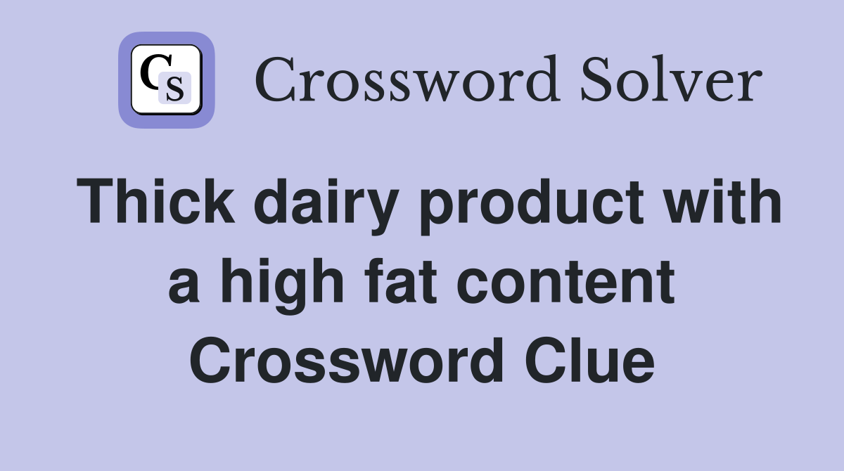 Thick dairy product with a high fat content Crossword Clue