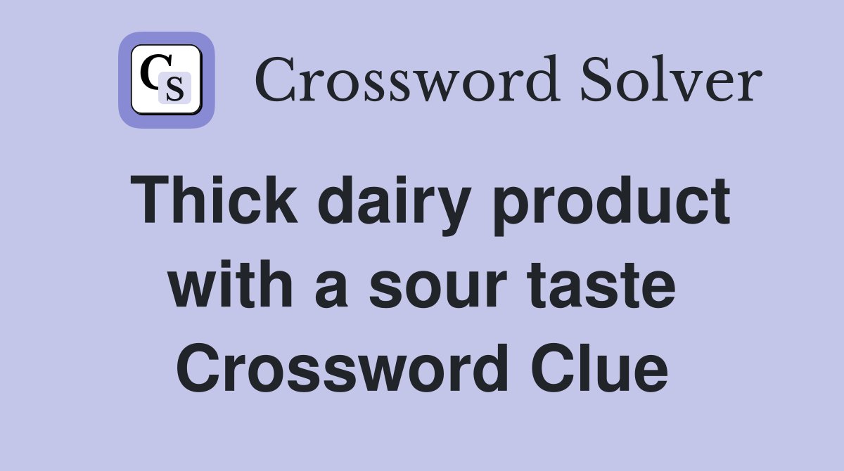 Thick dairy product with a sour taste Crossword Clue