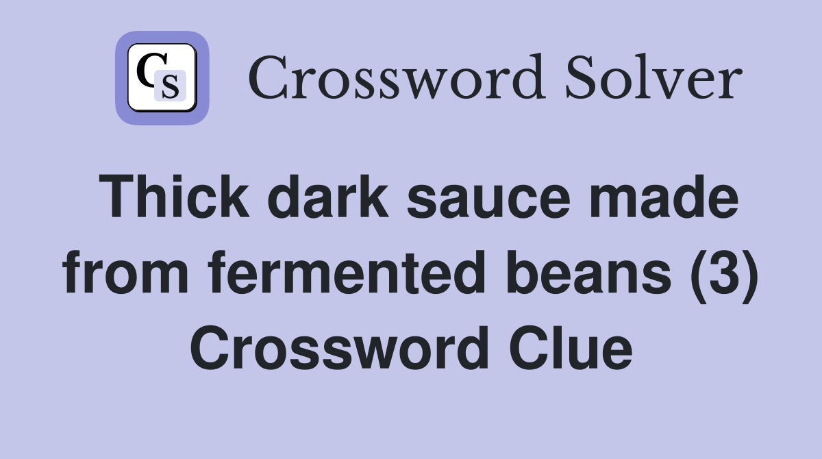 Thick dark sauce made from fermented beans (3) Crossword Clue