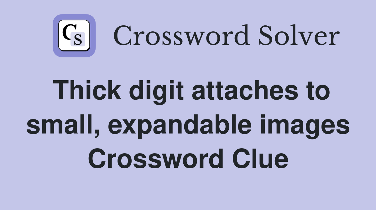 Thick digit attaches to small, expandable images Crossword Clue
