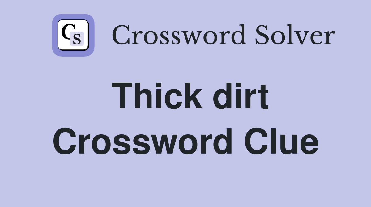 Thick dirt Crossword Clue