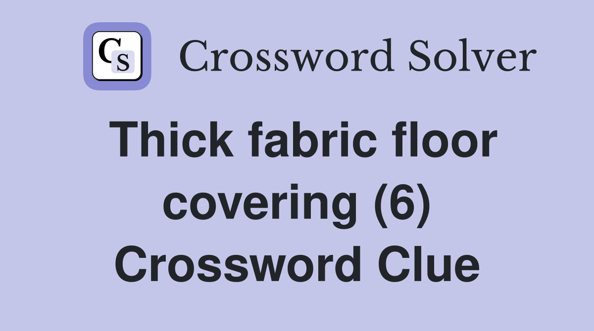 Thick fabric floor covering (6) Crossword Clue