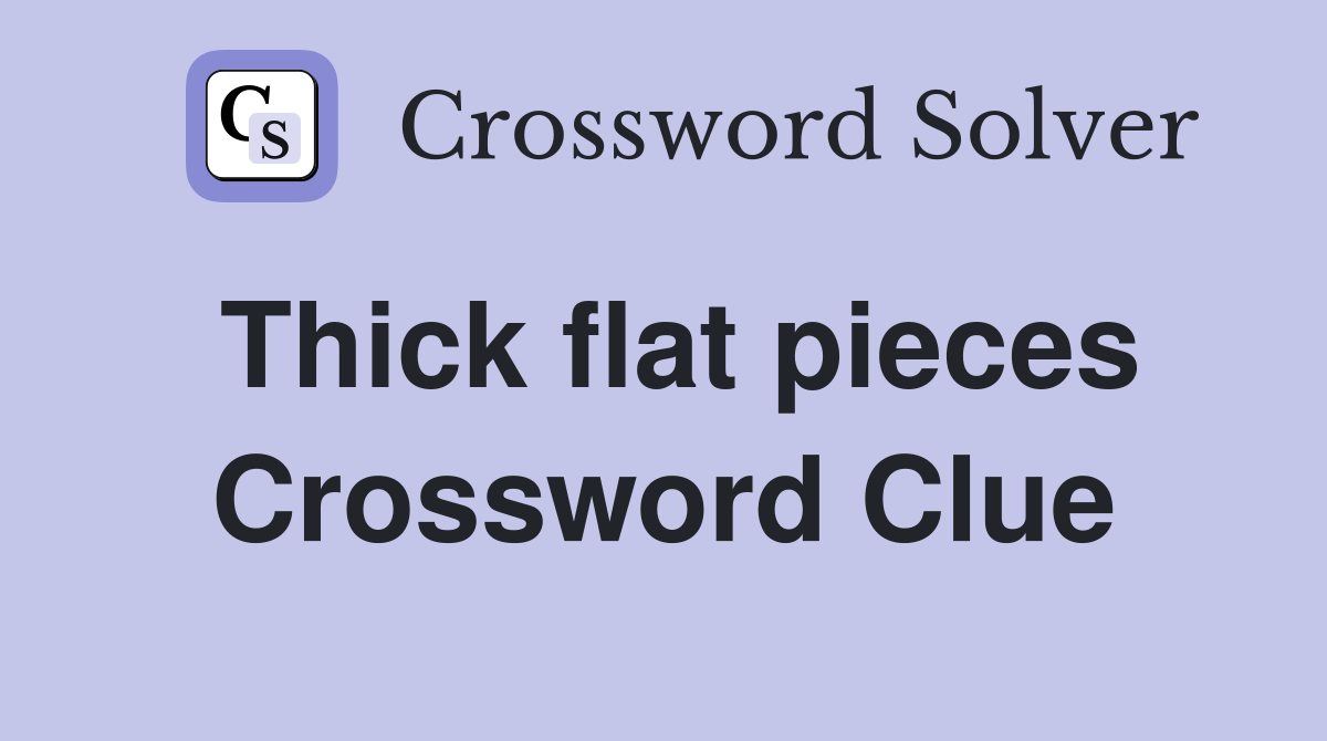 Thick flat pieces Crossword Clue