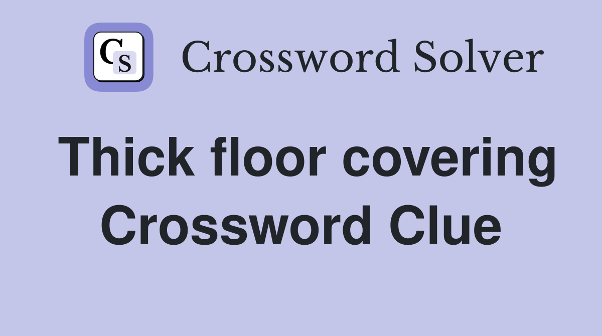 Thick floor covering Crossword Clue