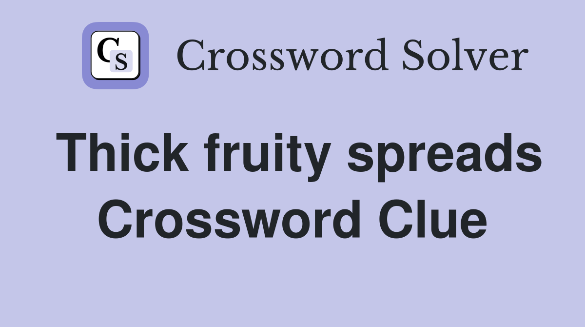 Thick fruity spreads Crossword Clue