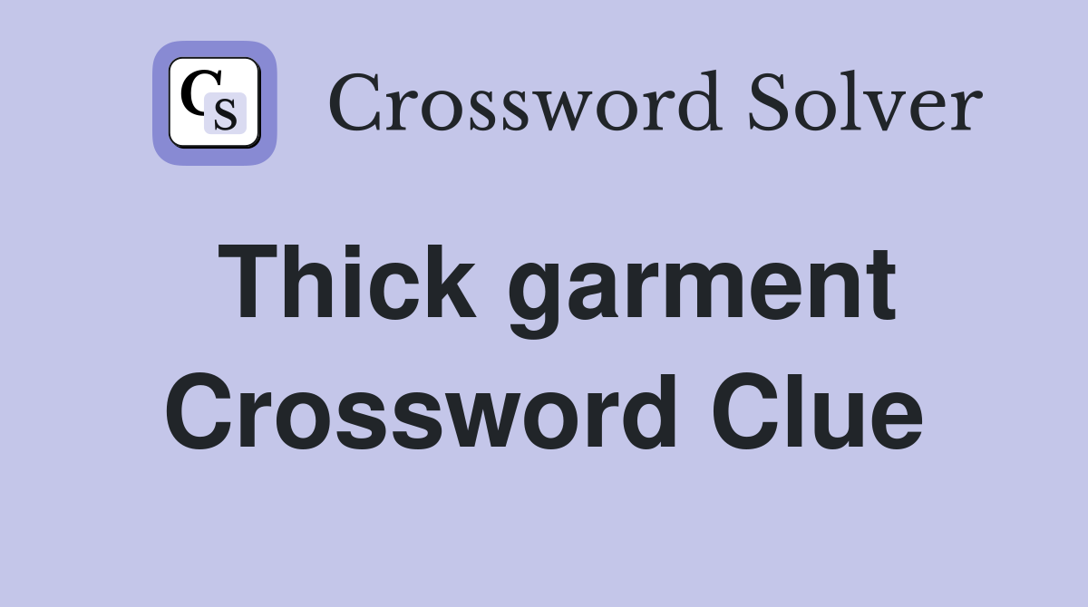 Thick garment Crossword Clue