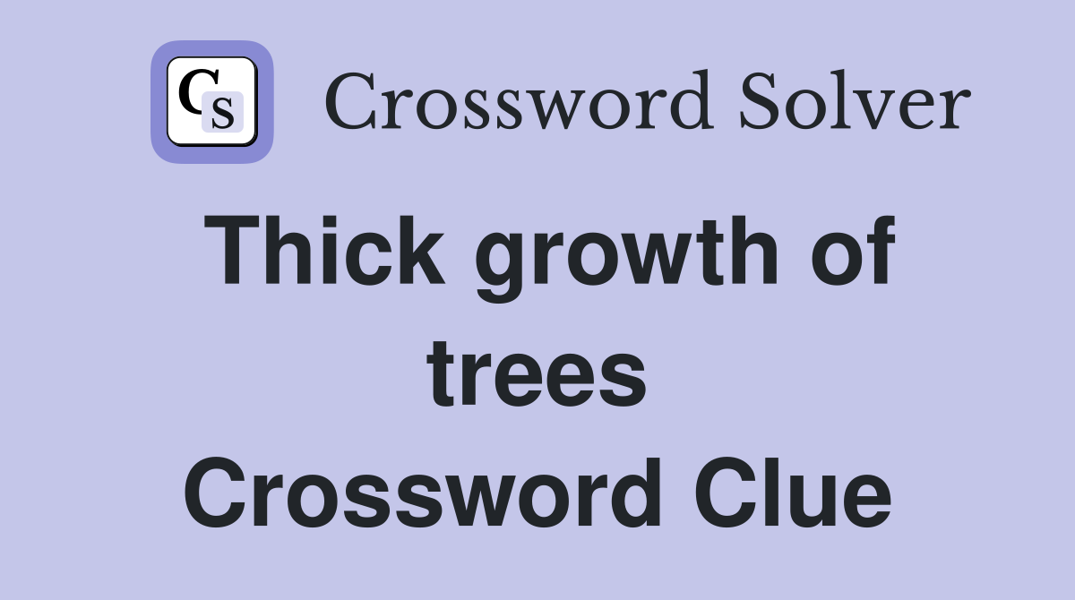 Thick growth of trees Crossword Clue
