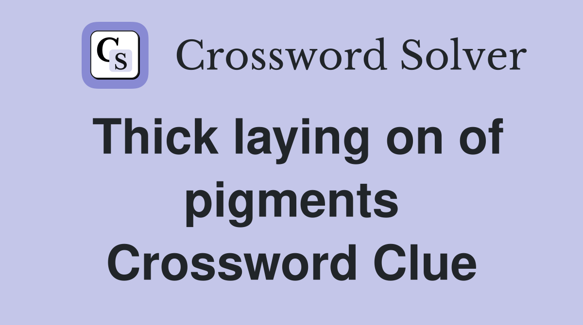 Thick laying on of pigments Crossword Clue
