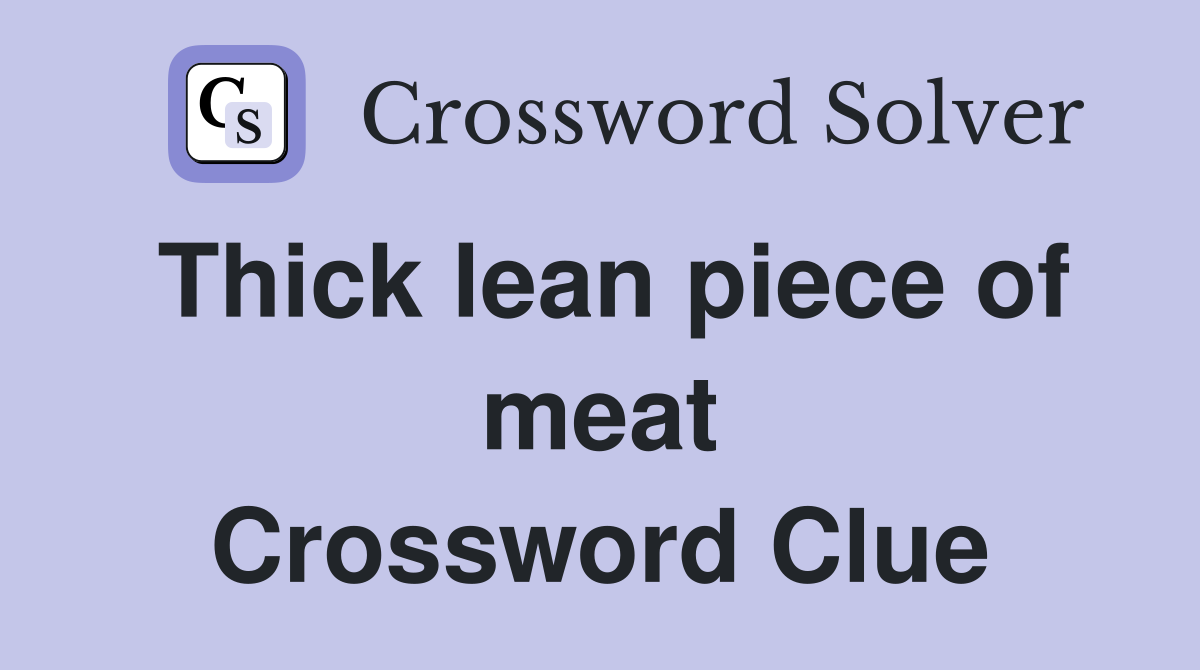 Thick lean piece of meat Crossword Clue