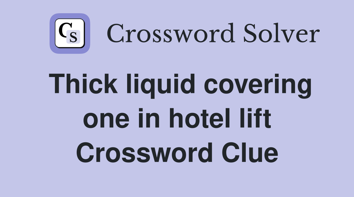 Thick liquid covering one in hotel lift Crossword Clue