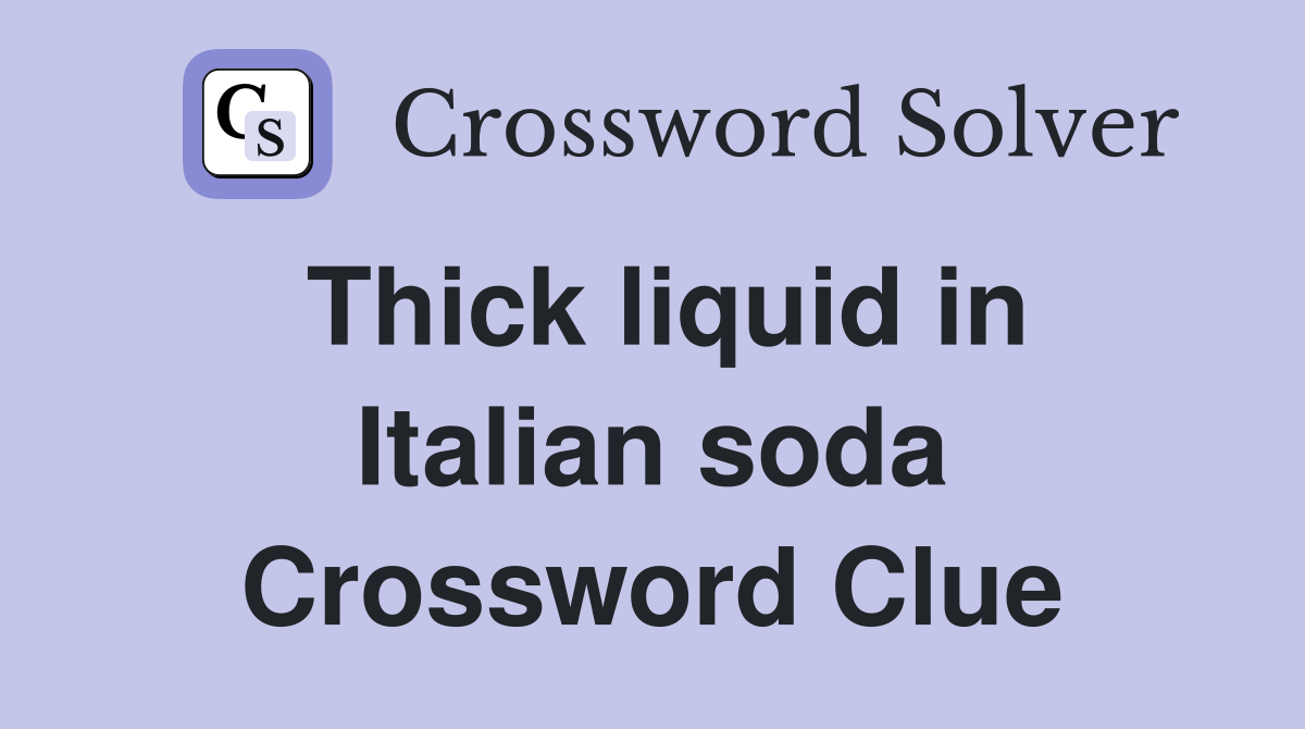 Thick liquid in Italian soda Crossword Clue