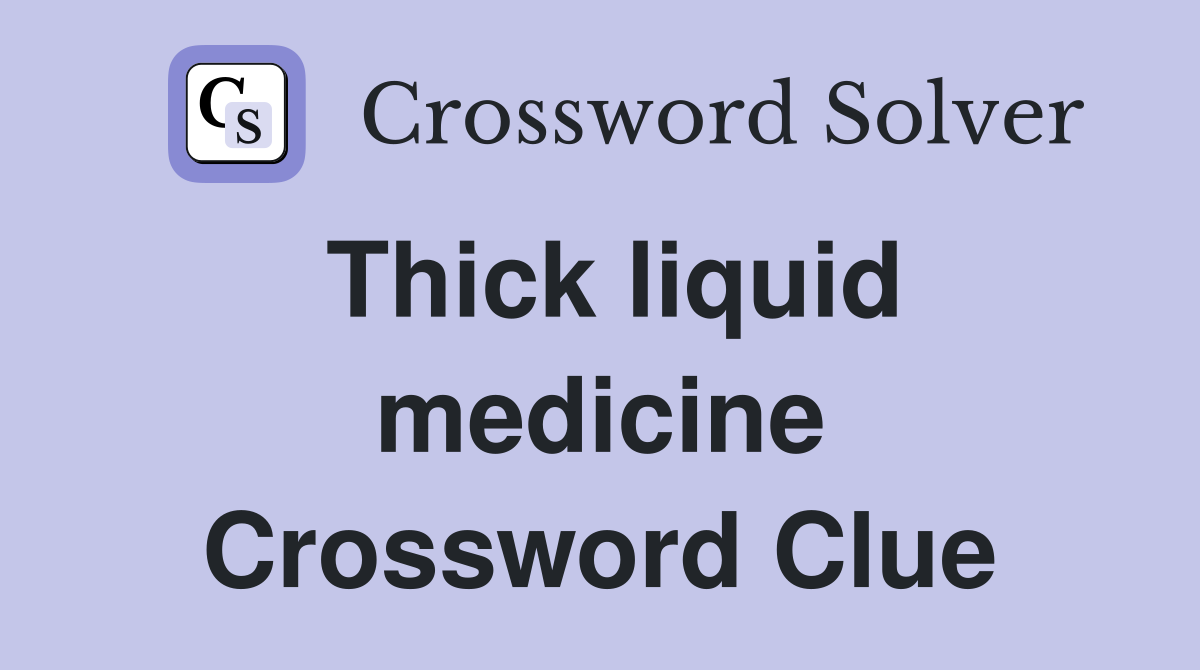Thick liquid medicine Crossword Clue