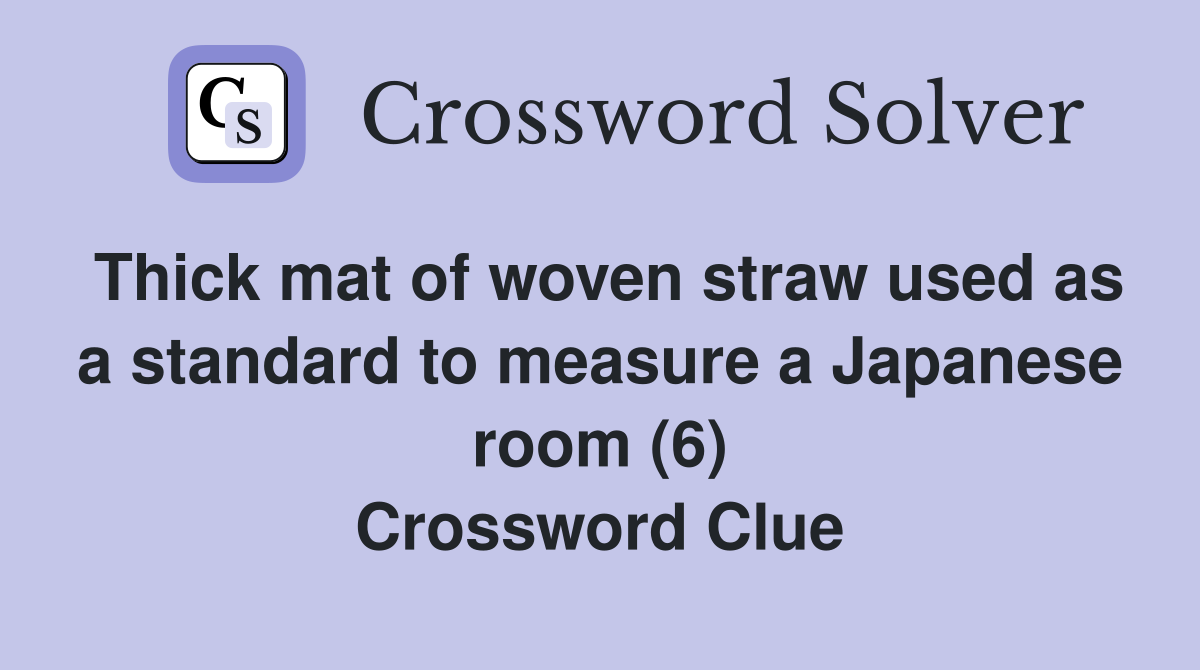 Thick mat of woven straw used as a standard to measure a Japanese room (6) Crossword Clue