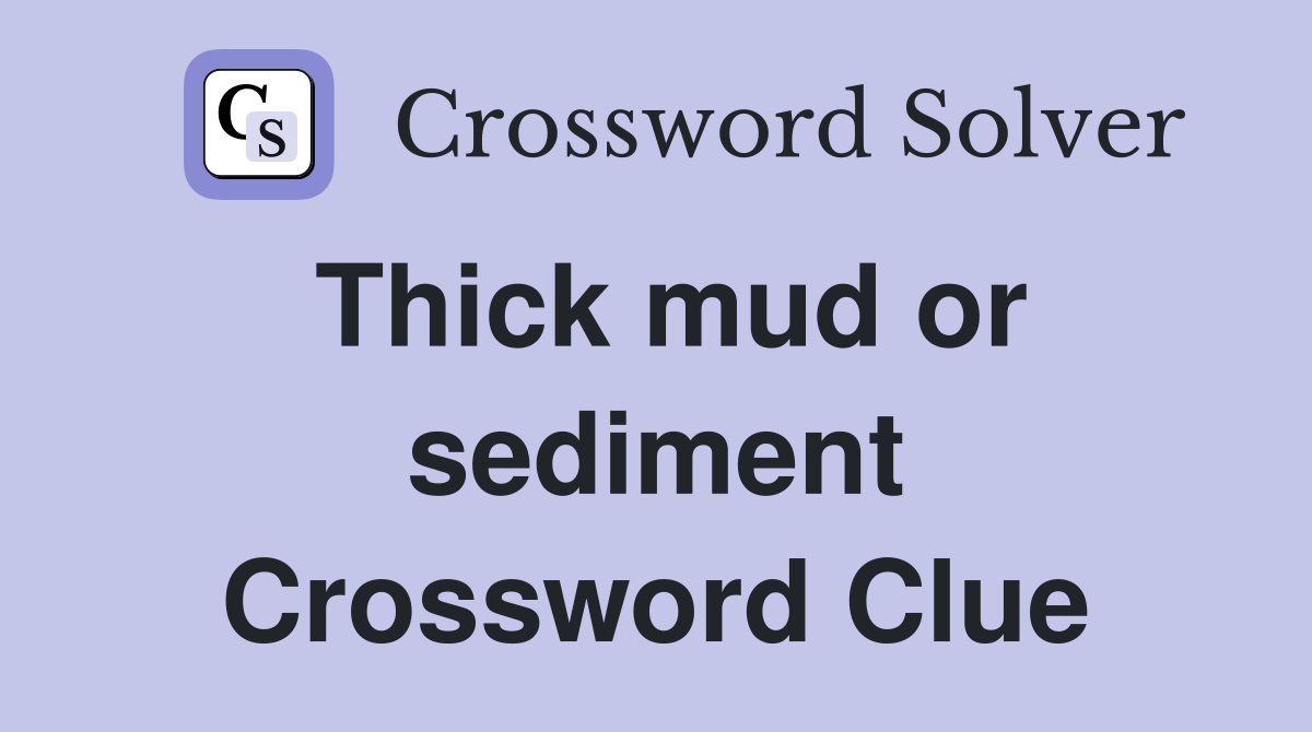 Thick mud or sediment Crossword Clue