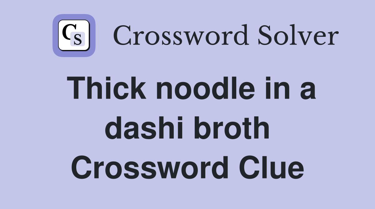 Thick noodle in a dashi broth Crossword Clue