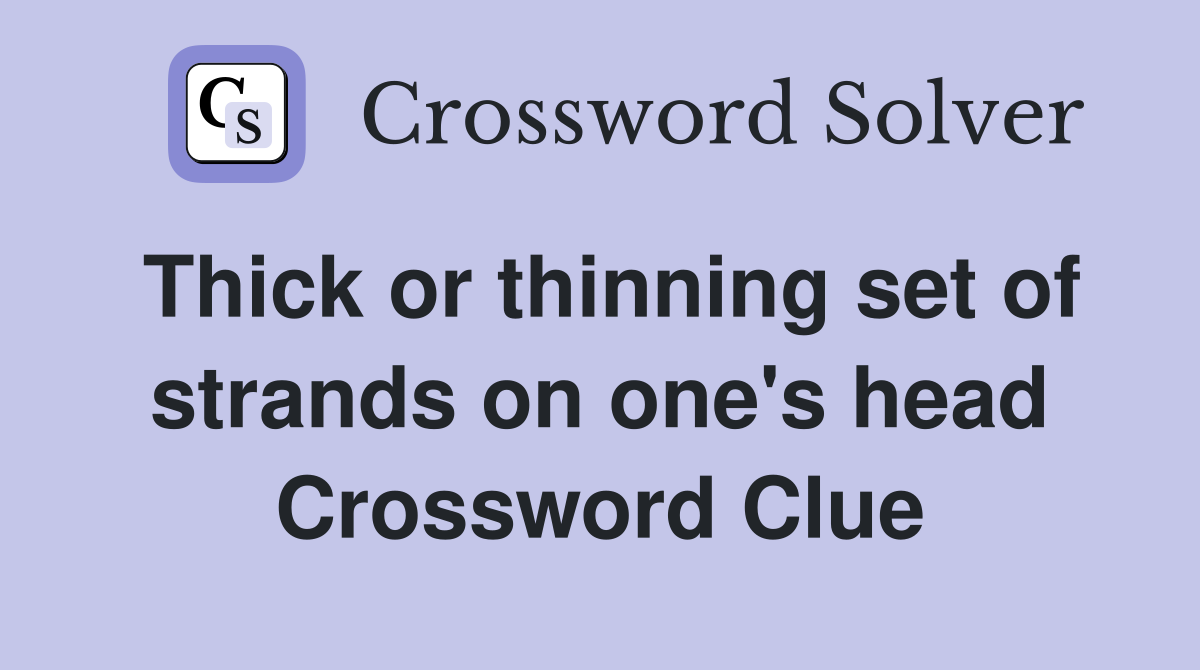 Thick or thinning set of strands on one's head Crossword Clue