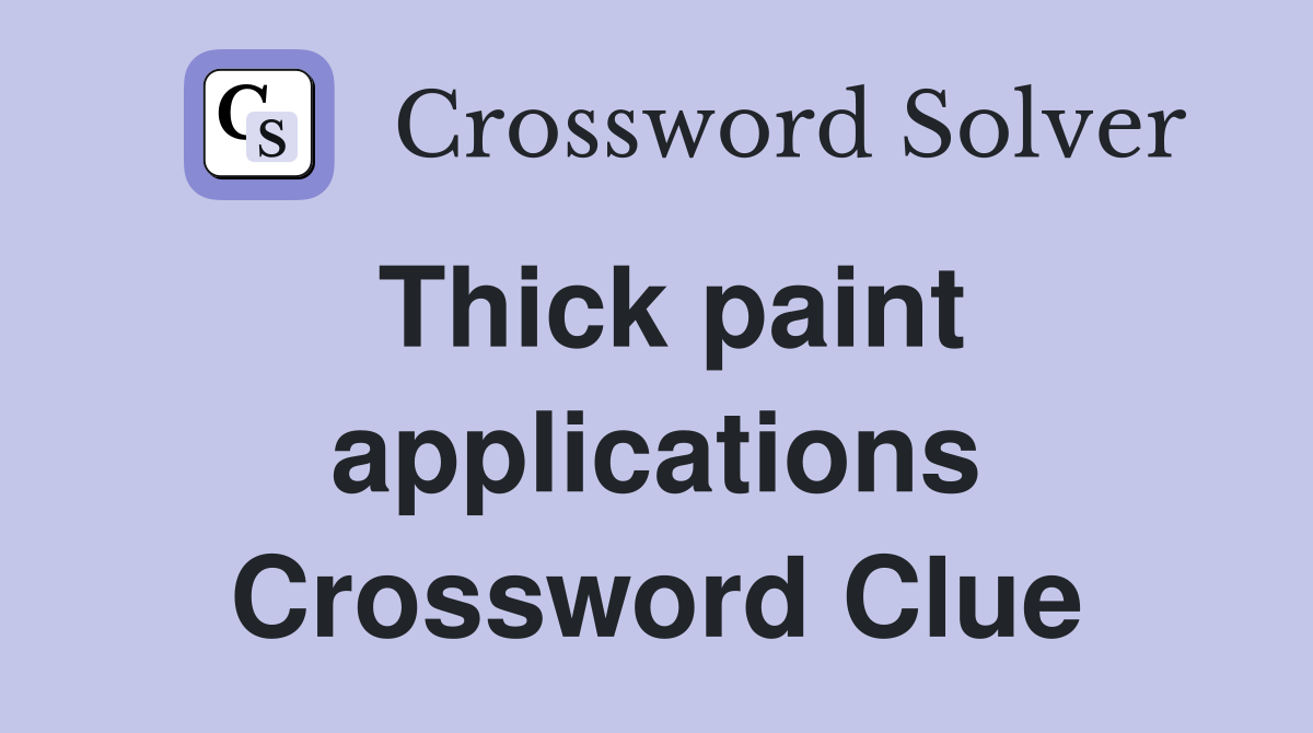 Thick paint applications Crossword Clue