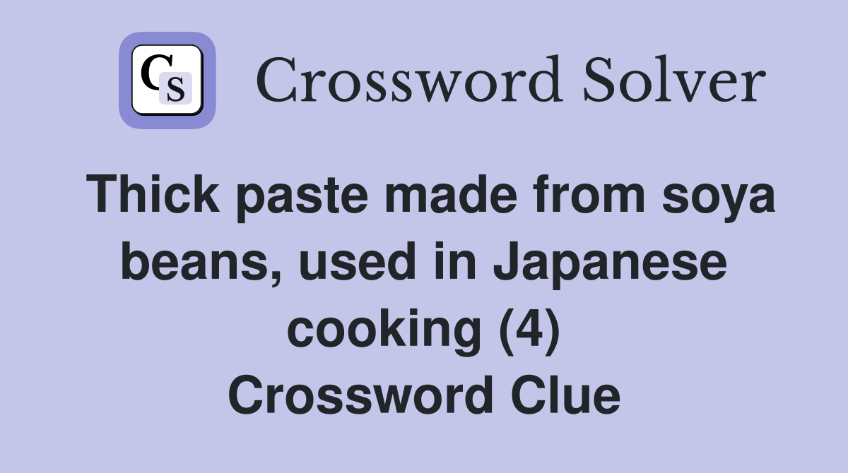 Thick paste made from soya beans, used in Japanese cooking (4) Crossword Clue