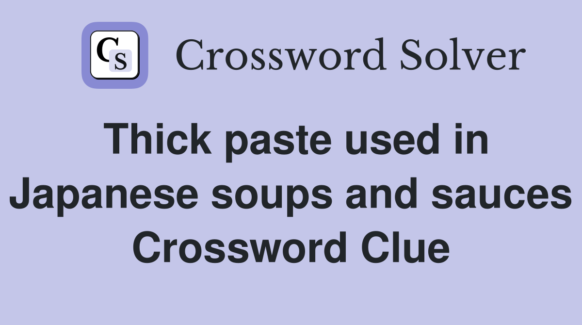 Thick paste used in Japanese soups and sauces Crossword Clue