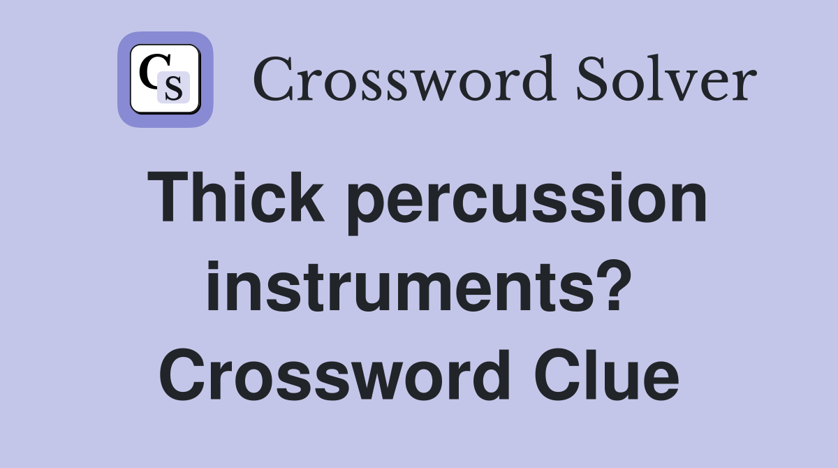 Thick percussion instruments? Crossword Clue