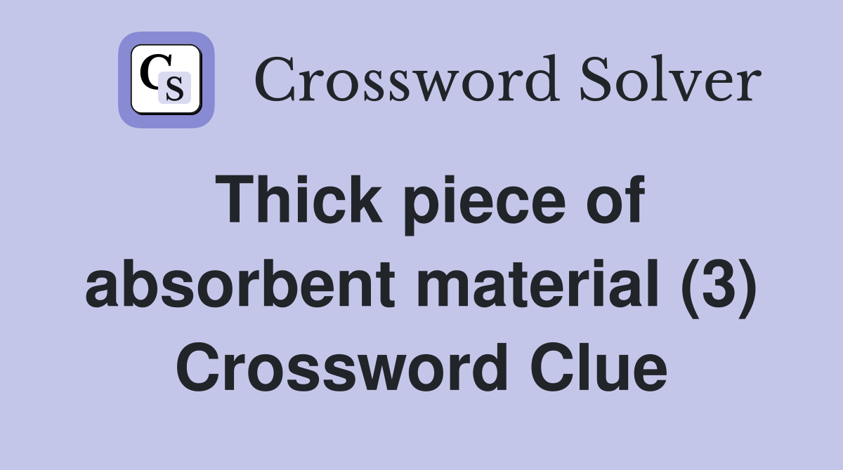 Thick piece of absorbent material (3) Crossword Clue
