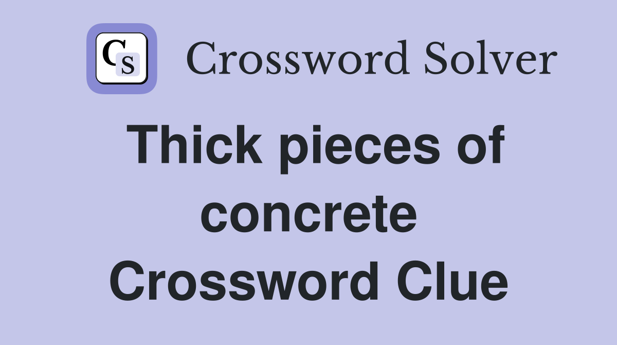 Thick pieces of concrete Crossword Clue