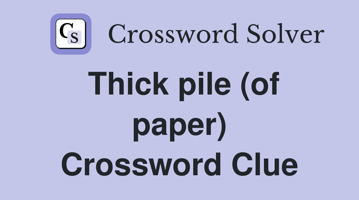 Thick pile (of paper) Crossword Clue