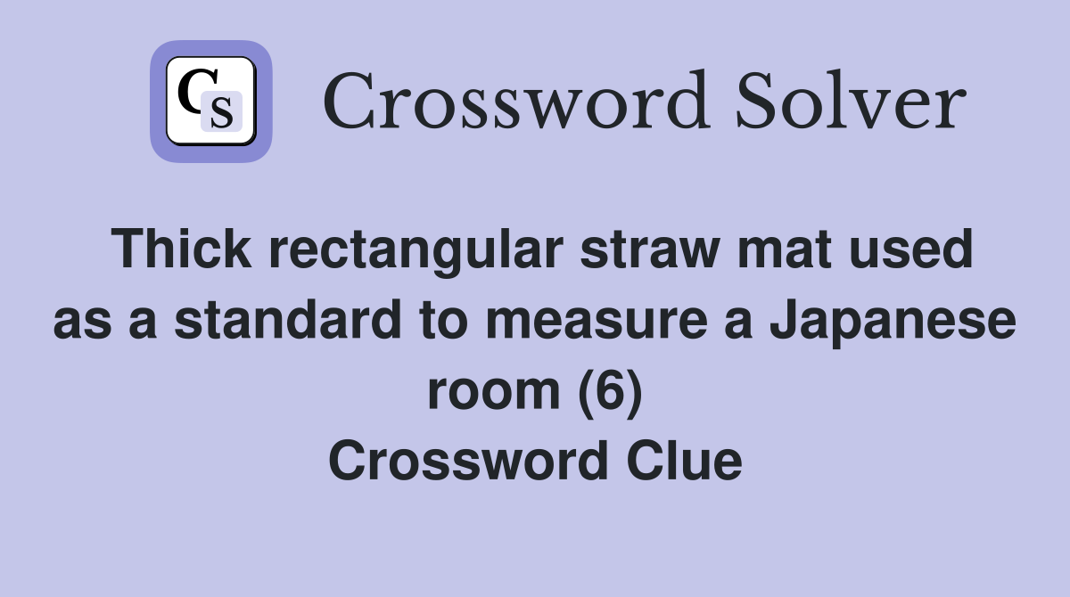 Thick rectangular straw mat used as a standard to measure a Japanese room (6) Crossword Clue