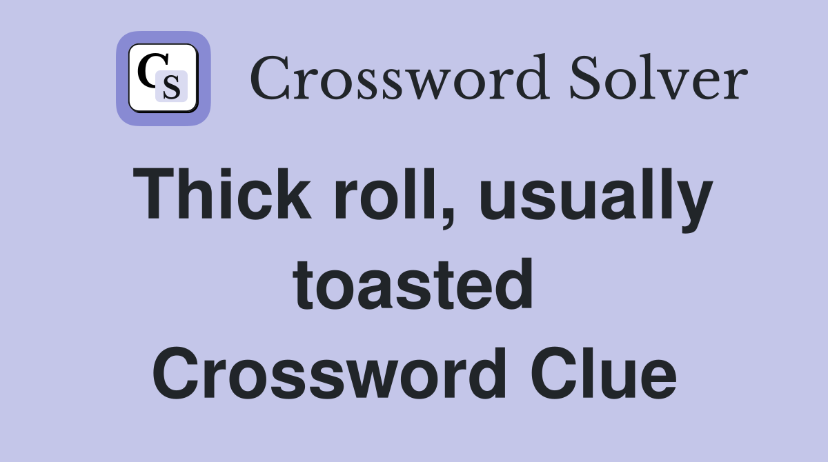 Thick roll, usually toasted Crossword Clue