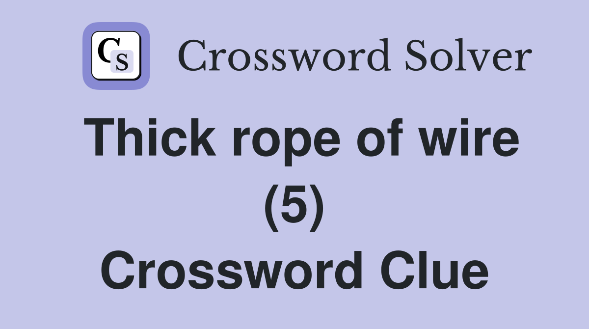 Thick rope of wire (5) Crossword Clue