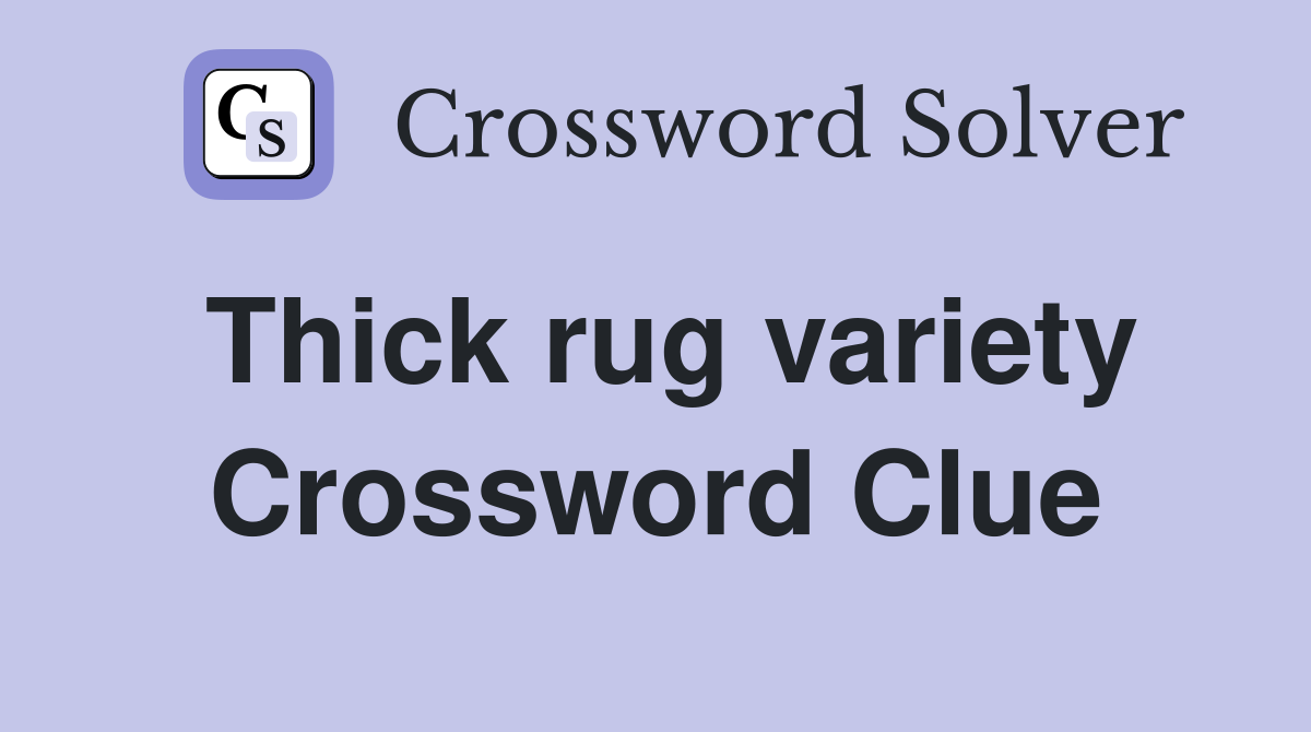 Thick rug variety Crossword Clue