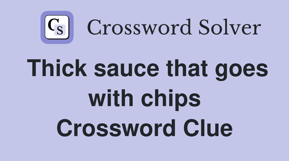 Thick sauce that goes with chips Crossword Clue