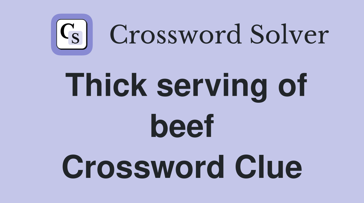 Thick serving of beef Crossword Clue
