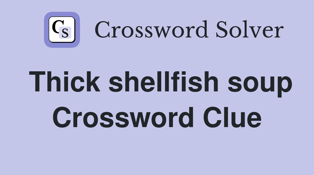 Thick shellfish soup Crossword Clue