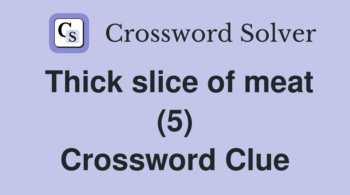 Thick slice of meat (5) Crossword Clue