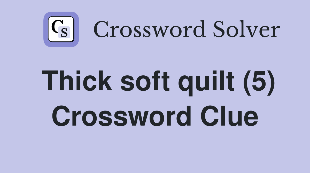 Thick soft quilt (5) Crossword Clue
